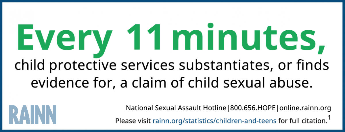 Infographic reads "Every 11 minutes, child protective services substantiates, or finds evidence for, a claim of child sexual abuse.